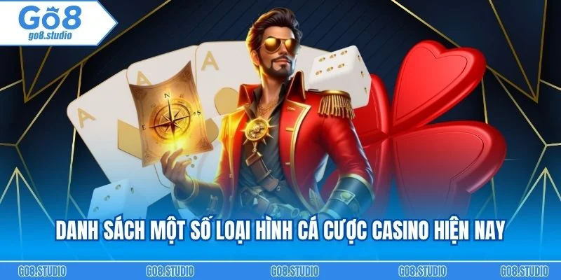 Danh sách một số loại hình cá cược casino hiện nay