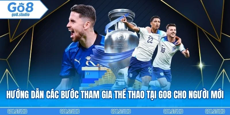 Hướng dẫn các bước tham gia thể thao tại go8 cho người mới