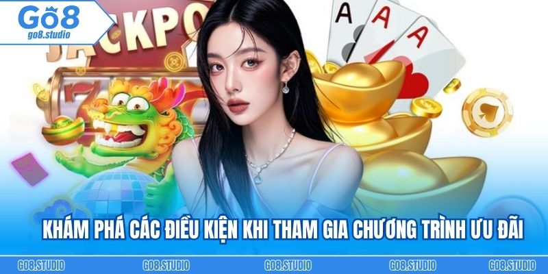 Khám phá các điều kiện khi tham gia chương trình ưu đãi
