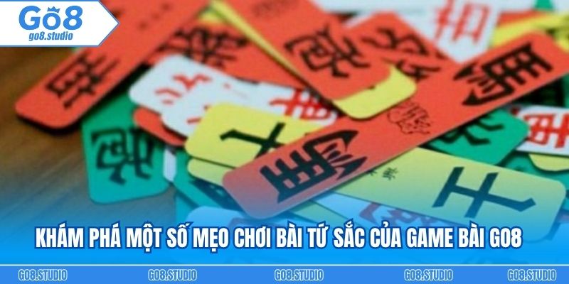 Khám phá một số mẹo chơi bài tứ sắc của game bài GO8