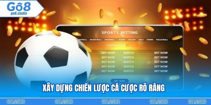 Xây dựng chiến lược cá cược rõ ràng